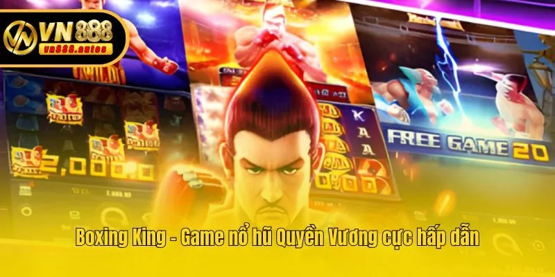 Boxing King - Game nổ hũ Quyền Vương cực hấp dẫn
