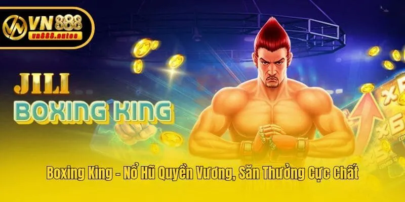 Boxing King - Nổ Hũ Quyền Vương, Săn Thưởng Cực Chất