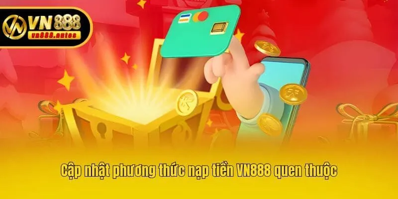 Cập nhật phương thức nạp tiền VN888 quen thuộc