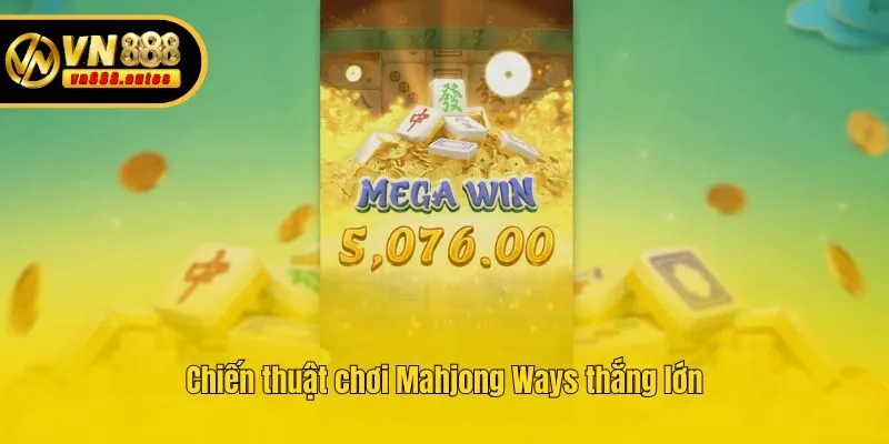 Chiến thuật chơi Mahjong Ways thắng lớn