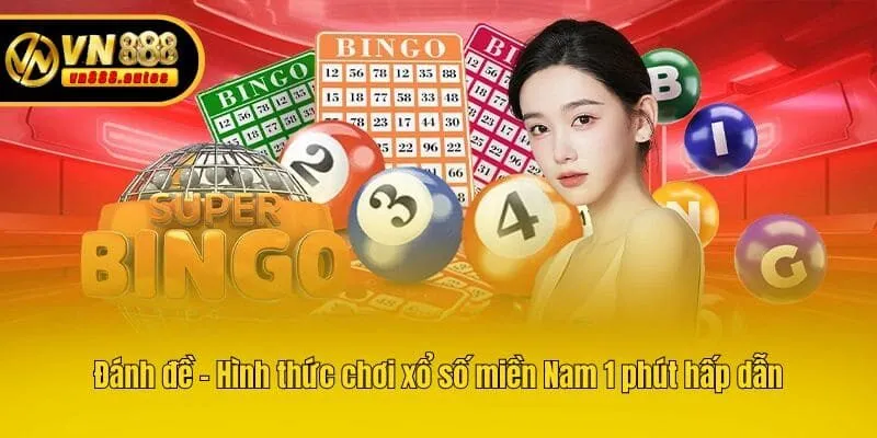 Đánh đề - Hình thức chơi xổ số miền Nam 1 phút hấp dẫn