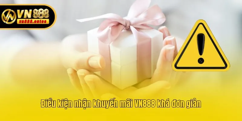 Điều kiện nhận khuyến mãi VN888 khá đơn giản