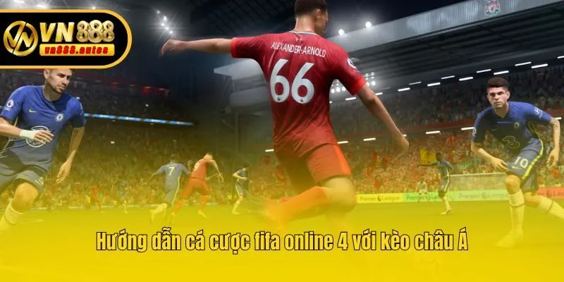 Hướng dẫn cá cược fifa online 4 với kèo châu Á