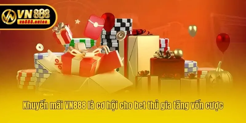 Khuyến mãi VN888 là cơ hội cho bet thủ gia tăng vốn cược