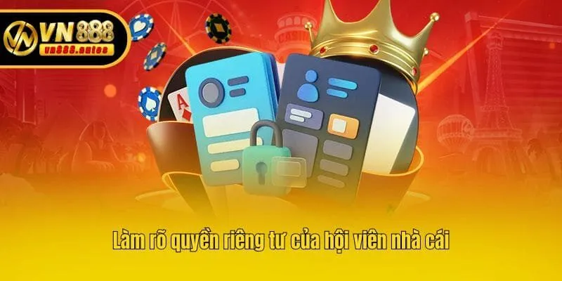 Làm rõ quyền riêng tư của hội viên nhà cái