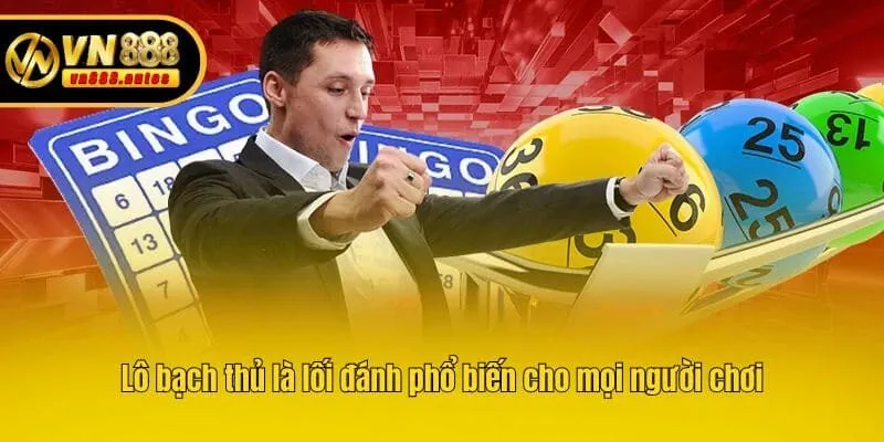 Lô bạch thủ là lối đánh phổ biến cho mọi người chơi