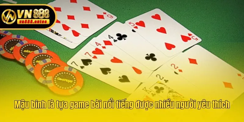 Mậu binh là tựa game bài nổi tiếng được nhiều người yêu thích