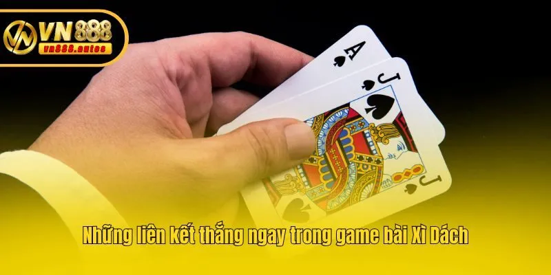 Những liên kết thắng ngay trong game bài Xì Dách