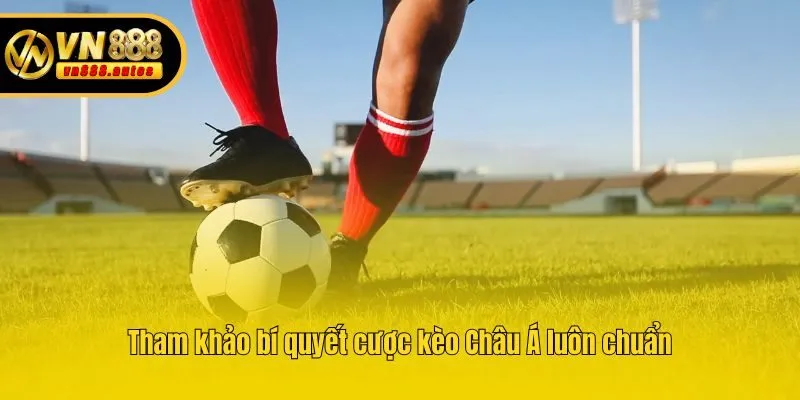 Tham khảo bí quyết cược kèo Châu Á luôn chuẩn