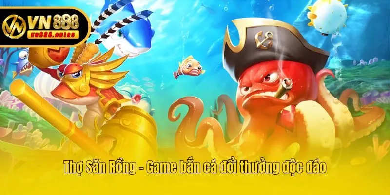 Thợ Săn Rồng - Game bắn cá đổi thưởng độc đáo