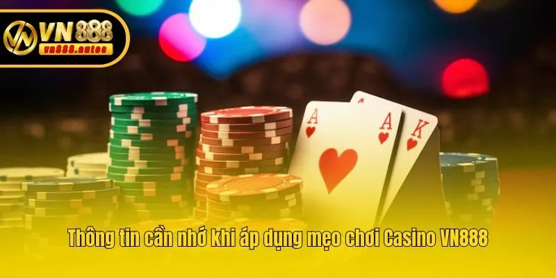Thông tin cần nhớ khi áp dụng mẹo chơi Casino VN888