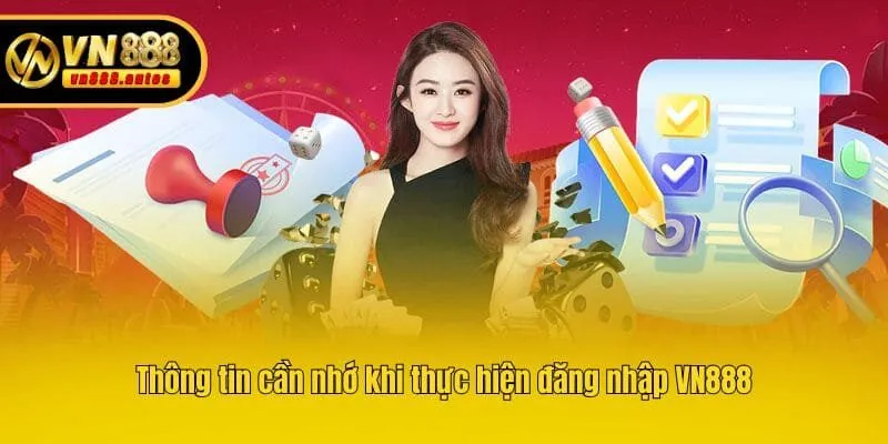 Thông tin cần nhớ khi thực hiện đăng nhập VN888
