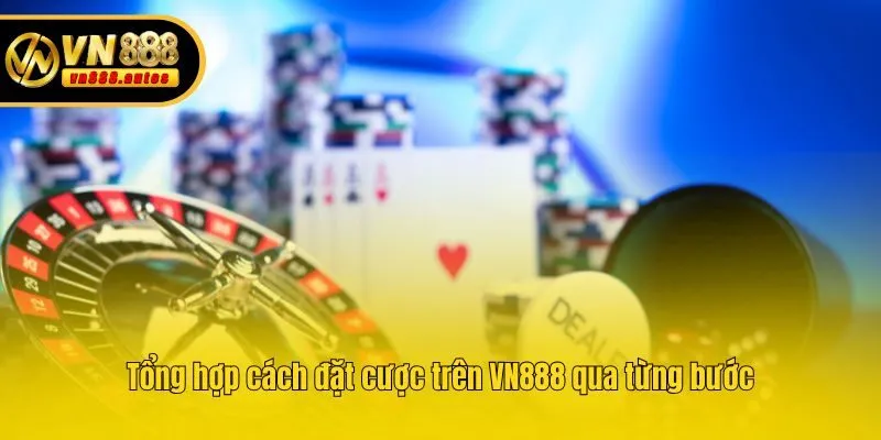 Tổng hợp cách đặt cược trên VN888 qua từng bước