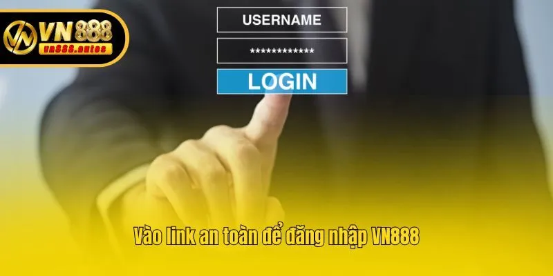 Vào link an toàn để đăng nhập VN888