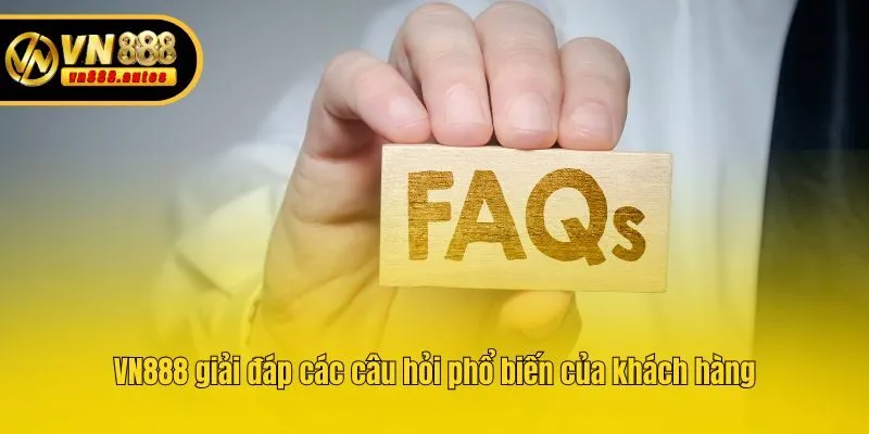 VN888 giải đáp các câu hỏi phổ biến của khách hàng