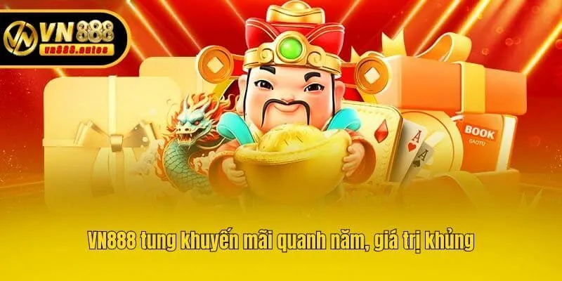 VN888 tung khuyến mãi quanh năm, giá trị khủng