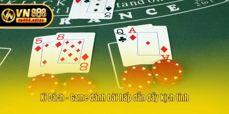 Xì Dách - Game đánh bài hấp dẫn đầy kịch tính